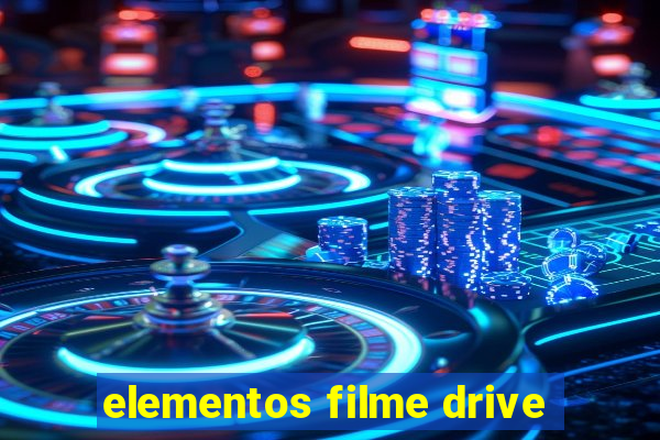 elementos filme drive